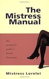 The Mistress Manual: The Good Girl's Guide to Female Dominance