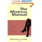 The Mistress Manual: The Good Girl's Guide to Female Dominance by Mistress Lorelei