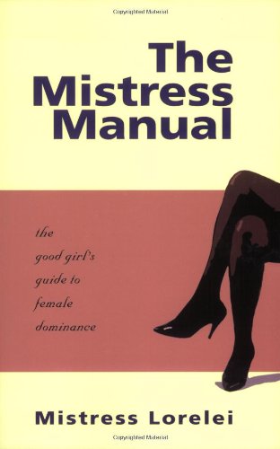 Image of: The Mistress Manual: The Good Girl's Guide to Female Dominance