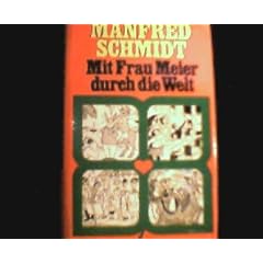 Manfred Schmidt: Mit Frau Meier durch die Welt