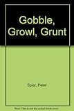 Gobble, growl, grunt