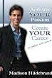 Activate YOUR Passion, Create YOUR Career: No matter who you are