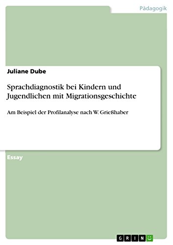 Sprachdiagnostik bei Kindern und Jugendlichen mit Migrationsgeschichte: Am Beispiel der Profilanalyse nach W. Grießhaber (German Edition)