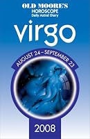 Old Moore's Horoscope and Astral Diary Virgo 2008: August 24-september 23 (Old Moore)
