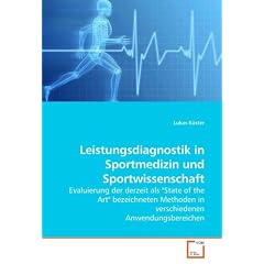 Leistungsdiagnostik in Sportmedizin und Sportwissenschaft: Evaluierung der derzeit als "State of the Art" bezeichneten Methoden in verschiedenen Anwendungsbereichen