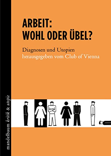 Arbeit - Wohl oder Übel?: Diagnosen und Utopien (kritik & utopie) (German Edition)