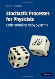 Stochastic Processes for Physicists: Understanding Noisy Systems