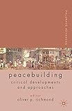 Palgrave advances in peacebuilding : critical developments and approaches