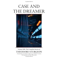 Case and the Dreamer: Volume XIII: The Complete Stories of Theodore Sturgeon