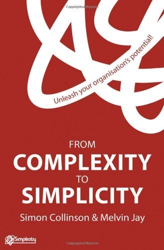 From Complexity to Simplicity: Unleash Your Organisation's Potential by Collinson, Simon, Jay, Melvin (2012) Hardcover