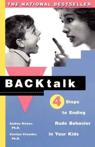 Backtalk: 4 Steps to Ending Rude Behavior in Your Kids Backtalk: 4 Steps to Ending Rude Behavior in Your Kids