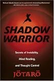 Shadow Warrior: Secrets of Invisibility, Mind Reading, and Thought Control