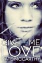 Give Me Love (Give Me Series)