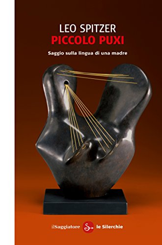 Piccolo Puxi. Saggio sulla lingua di una madre (Le silerchie) (Italian Edition)