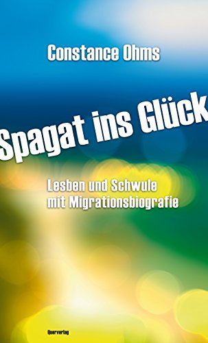 Spagat ins Glück: Lesben und Schwule mit Migrationsbiografie (German Edition)