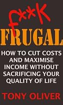 Click to Download Free Kindle Book -> F**k Frugal: How to Cut Costs and Maximise Income Without Sacrificing Quality of Life