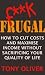 F**k Frugal: How to Cut Costs and Maximise Income Without Sacrificing Quality of Life F**k Frugal: How to Cut Costs and Maximise Income Without Sacrificing Quality of Life