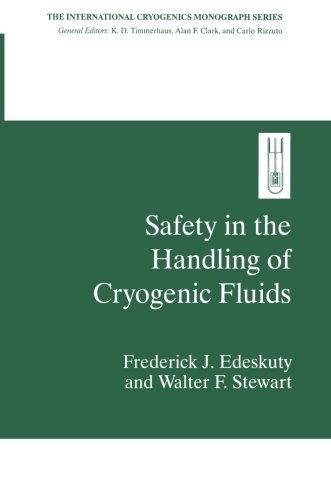 Safety in the Handling of Cryogenic Fluids (International Cryogenics Monograph Series), by Frederick J. Edeskuty, Walter F. Stewart