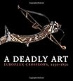 A Deadly Art: European Crossbows, 12501850 (Metropolitan Museum of Art)