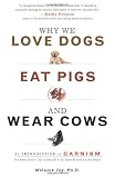 Why We Love Dogs, Eat Pigs, and Wear Cows: An Introduction to Carnism