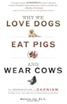 Why We Love Dogs,Eat Pigs,Wear Cow