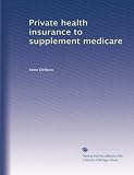 Private health insurance to supplement medicare Private health insurance to supplement medicare