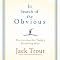 In Search of the Obvious: The Antidote for Today's Marketing Mess