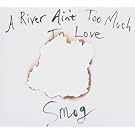 A River Ain'T Too Much To Love