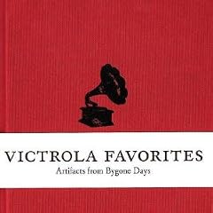 Victrola Favorites: Artifacts from Bygone Days