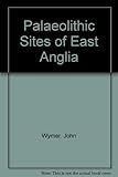 The palaeolithic sites of East Anglia