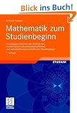 Mathematik zum Studienbeginn: Grundlagenwissen f�r alle technischen, mathematisch-naturwissenschaftlichen und wirtschaftswissenschaftlichen Studieng�nge