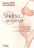 Shiatsu et grossesse : A l'usage de la femme enceinte de la sage-femme et de la praticienne de shiatsu
