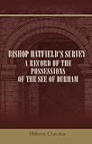 Bishop Hatfields Survey : A Record of the Possessions of the See of Durham: Made by order of Thomas de Hatfield, Bishop of Durham. With an appendix of original documents, and a glossary