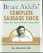 Books : Bruce Aidells' Complete Sausage Book: Recipes from America's Premier Sausage Maker [BRUCE AIDELLS COMP SAUSAG]