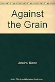 Against the grain : writings of a sceptical optimist