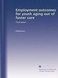 Employment outcomes for youth aging out of foster care: Final report Employment outcomes for youth aging out of foster care: Final report