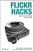 Flickr Hacks: Tips & Tools for Sharing Photos Online