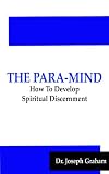 The Para-Mind: How To Develop Spiritual Discernment