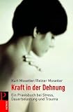 Kraft in der Dehnung: Ein Praxisbuch bei Stress, Dauerbelastung und Trauma - Kurt Mosetter, Reiner Mosetter