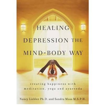 [ Healing Depression the Mind-Body Way: Creating Happiness Through Meditation, Yoga, and Ayurveda Liebler, Nancy Cullen ( Author ) ] { Paperback } 2009