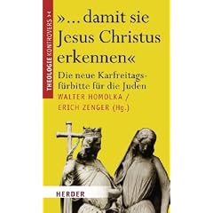 "... damit sie Jesus Christus erkennen": Die neue Karfreitagsf�rbitte f�r die Juden