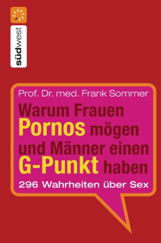 Warum Frauen Pornos mögen und Männer einen G-Punkt haben.: 296 Wahrheiten über Sex (German Edition)