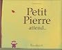 Petit Pierre attend...