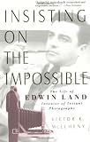 Insisting On the Impossible : The Life of Edwin Land