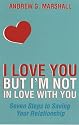 I Love You But I'm Not in Love with You: Seven Steps to Saving Your Relationship