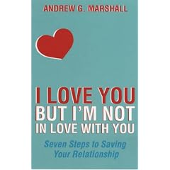 I Love You But I'm Not in Love with You: Seven Steps to Saving Your Relationship