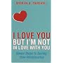 I Love You But I'm Not in Love with You: Seven Steps to Saving Your Relationship