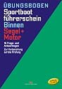 Sportbootführerschein Binnen - Segel/Motor: Die amtlichen Prüfungsfragen und Antworten für Übungszwecke (gültig ab 1. Mai 2012)