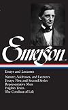 Emerson: Essays and Lectures: Nature: Addresses and Lectures / Essays: First and Second Series / Representative Men / English Traits / The Conduct of Life (Library of America)