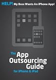 HELP! My boss wants an iPhone App! (The App Outsourcing Guide for iPhone & iPad)